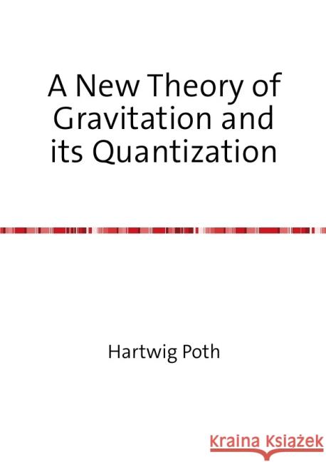 A New Theory of Gravitation and its Quantization Poth, Hartwig 9783844243307