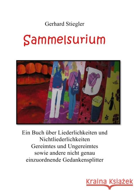 Sammelsurium : Ein Buch über Liederlichkeiten und Nichtliederlichkeiten. Stiegler, Gerhard 9783844247510