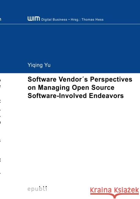 Software Vendor's Perspectives on Managing Open Source Software-Involved Endeavors Yu, Yiqing 9783844247800