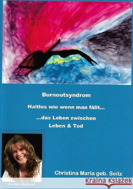 Burnoutsyndrom - Haltlos wie wenn man fällt...das Leben zwischen Leben & Tod Triller, Christina Maria 9783844249194