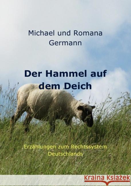 Der Hammel auf dem Deich : Erzählungen zum Rechtssystem in Deutschland Germann, Michael 9783844250299