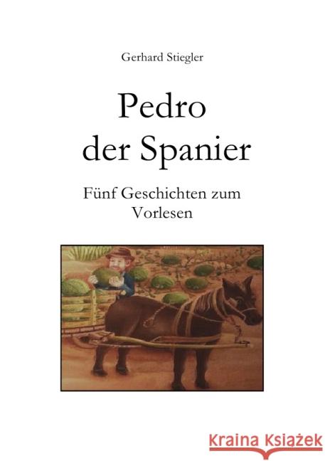 Pedro der Spanier : Fünf Geschichten zum Vorlesen Stiegler, Gerhard 9783844251975