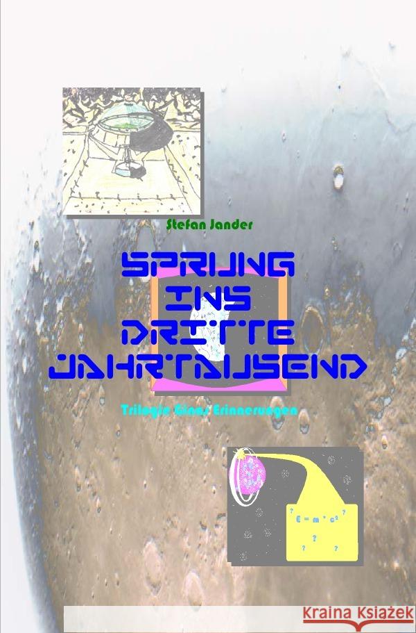 Sprung ins Dritte Jahrtausend - Trilogie - Ginas Erinnerungen Jander, Stefan 9783844252255