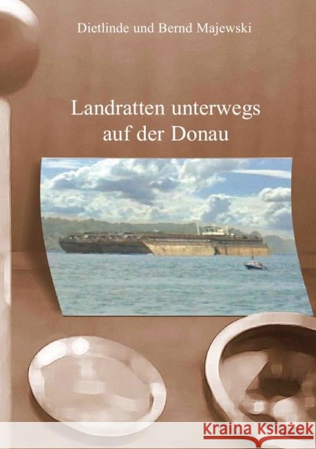 Landratten unterwegs auf der Donau : 2.500 km von Beingries bis zum Schwaren Meer Majewski, Bernd 9783844254488