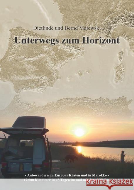 Unterwegs zum Horizont : Autowandern an Europas Küsten und Marokko Majewski, Bernd 9783844255638