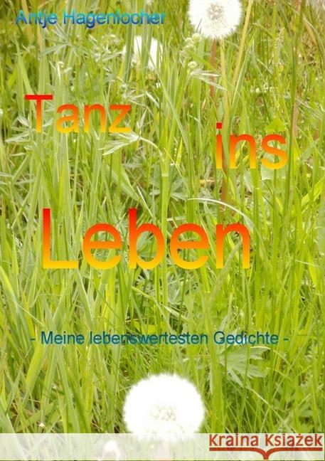 Tanz ins Leben - Meine lebenswertesten Gedichte Hagenlocher, Antje 9783844256529