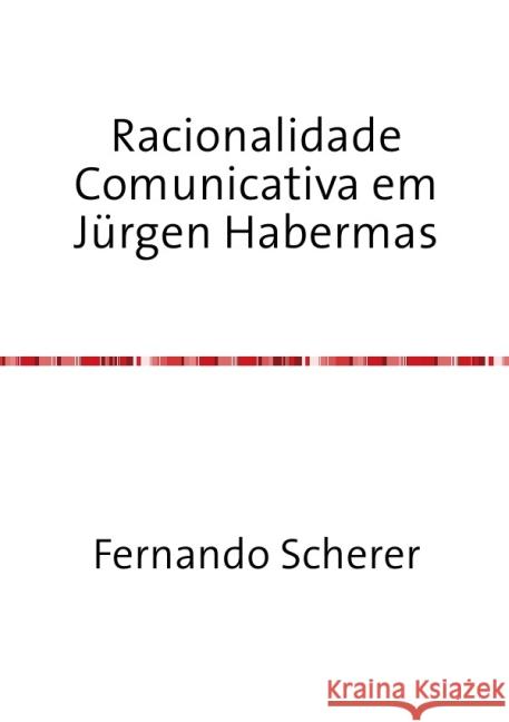 Racionalidade Comunicativa em Jürgen Habermas Scherer, Fernando 9783844258745 epubli