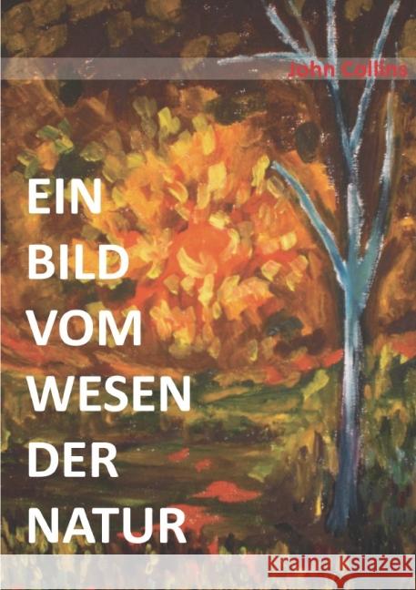 Ein Bild vom Wesen der Natur Collins, John 9783844259728 epubli