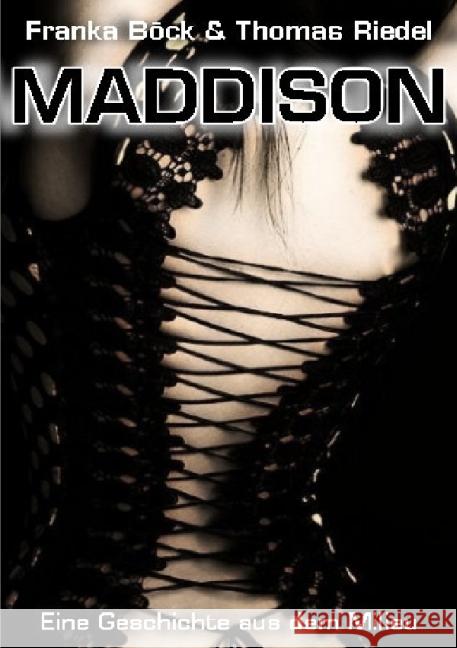 Maddison : Eine Geschichte aus dem Milieu Böck, Franka; Riedel, Thomas 9783844260816 epubli