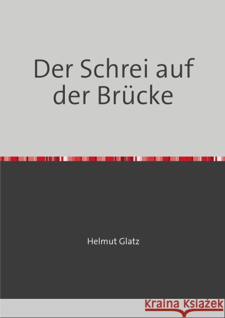 Der Schrei auf der Brücke Glatz, Helmut 9783844261042