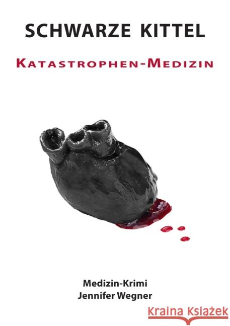 SCHWARZE KITTEL - Katastrophen-Medizin : Medizin-Krimi Wegner, Jennifer 9783844261073