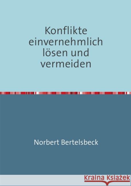 Konflikte einvernehmlich lösen und vermeiden Bertelsbeck, Norbert 9783844261257