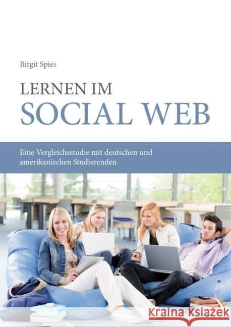 Lernen im Social Web : Eine Vergleichsstudie mit deutschen und amerikanischen Studierenden Spies, Birgit 9783844262063