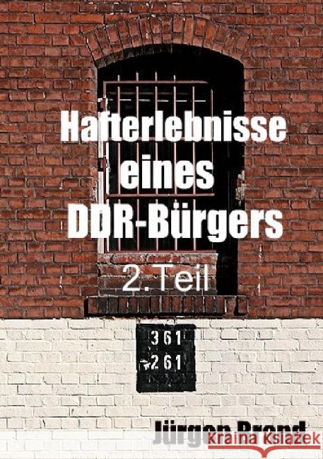 Hafterlebnisse eines DDR-Bürgers 2. Teil Brand, Jürgen 9783844262919