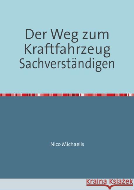 Der Weg zum Kraftfahrzeug Sachverständigen : Der Kfz-Sachverständige Michaelis, Nico 9783844264166 epubli