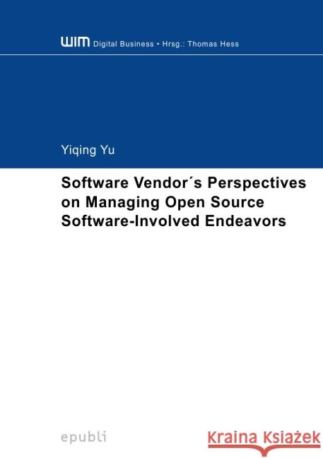 Software Vendor's Perspectives on Managing Open Source Software-Involved Endeavors Yu, Yiqing 9783844265583