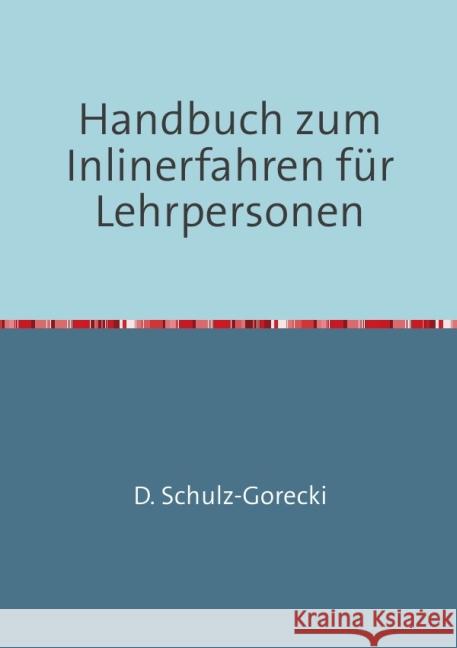 Handbuch zum Inlinerfahren für Lehrpersonen Schulz-Gorecki, Daniela 9783844265781 epubli