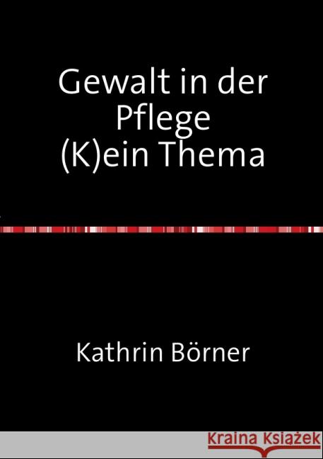 Gewalt in der Pflege : (K) ein Thema Börner, Kathrin 9783844269758