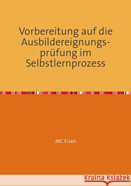 Vorbereitung auf die Ausbildereignungsprüfung im Selbstlernprozess C Eisen, Martina 9783844270006 epubli