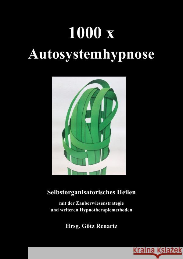 1000 x Autosystemhypnose : Selbstorganisatorisches Heilen Renartz, Götz 9783844271959