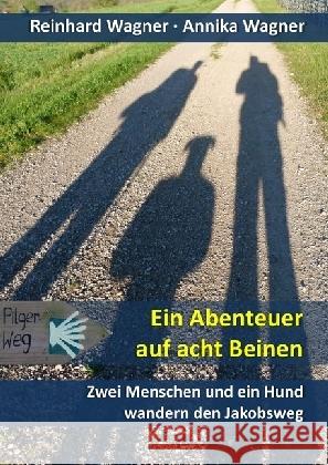 Ein Abenteuer auf acht Beinen : Zwei Menschen und ein Hund wandern den Jakobsweg Wagner, Reinhard 9783844274226