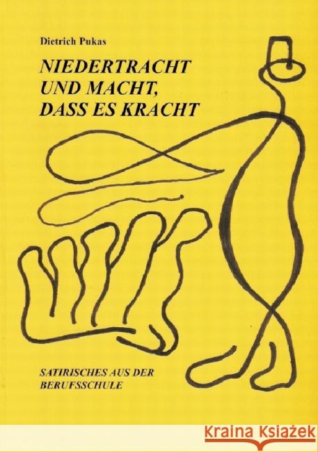 Niedertracht und Macht, dass es kracht - Berufsschul-Satire : Satirisches aus der Berufsschule Pukas, Dietrich 9783844274363