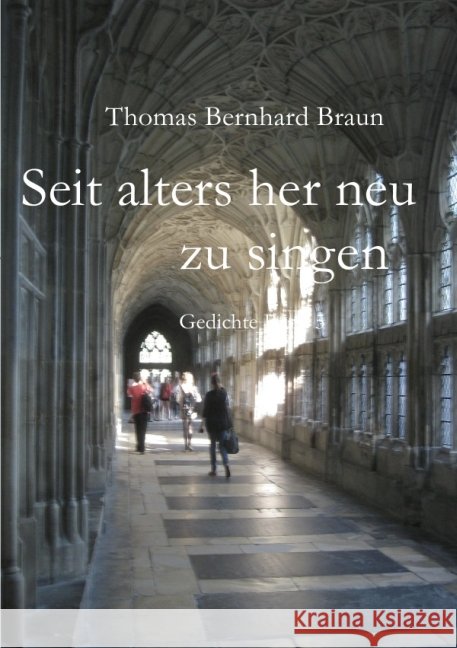 Seit alters her neu zu singen : Gedichte Band 5 Braun, Thomas Bernhard 9783844274714