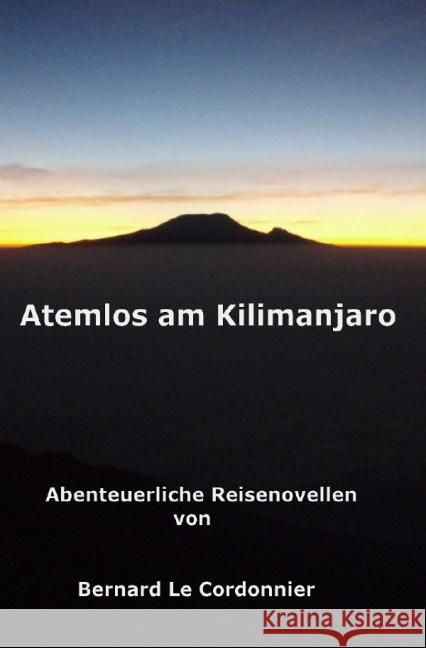 Atemlos am Kilimanjaro : Abenteuerliche Reisenovellen Schuster, Bernd 9783844275551