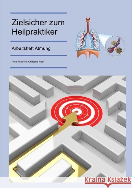 Zielsicher zum Heilpraktiker - Atmung Christina Heer, Anja Facchini und 9783844275988 epubli
