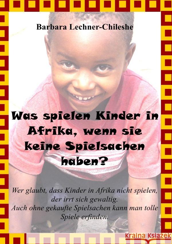 Was spielen Kinder in Afrika, wenn sie keine Spielsachen haben? Lechner-Chileshe, Barbara 9783844277432