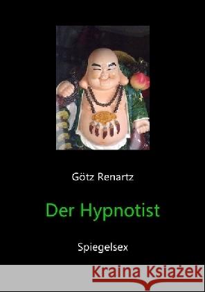 Der Hypnotist Spiegelsex Renartz, Götz 9783844279252