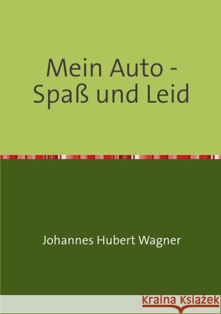 Mein Auto - Spaß und Leid Wagner, Johannes Hubert 9783844281644