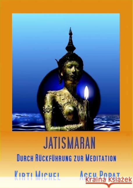 JATISMARAN : Durch Rückführung zur Meditation Michel & Ageh V. Popat, Kirti Peter 9783844281972