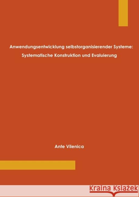 Anwendungsentwicklung selbstorganisierender Systeme: Systematische Konstruktion und Evaluierung Vilenica, Ante 9783844283792