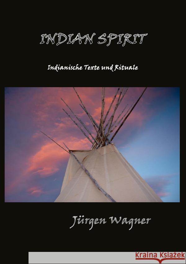 Indian Spirit : Indianische Texte und Rituale Wagner, Jürgen 9783844287455