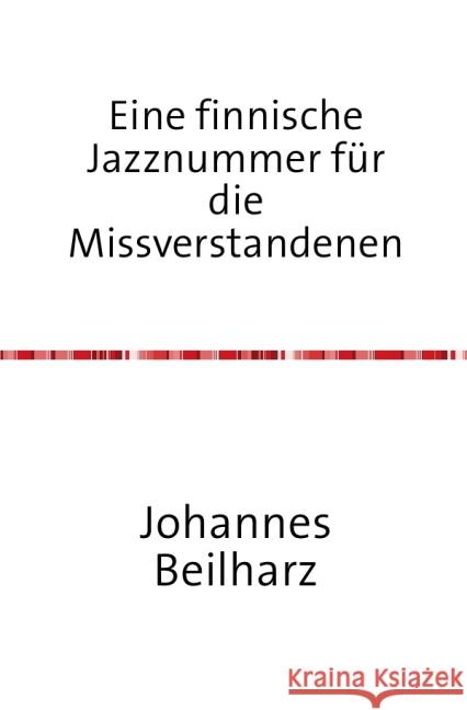 Eine finnische Jazznummer für die Missverstandenen : Gedichte Beilharz, Johannes 9783844290189