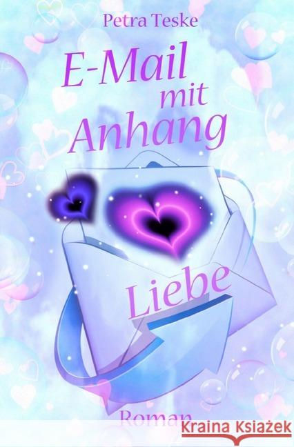 E-Mail mit Anhang Liebe : Roman Teske, Petra 9783844290721