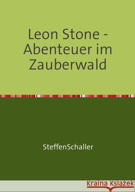 Leon Stone : Und das Geheimnis des magischen Medaillons - Abenteuer im Zauberwald Schaller, Steffen 9783844292381