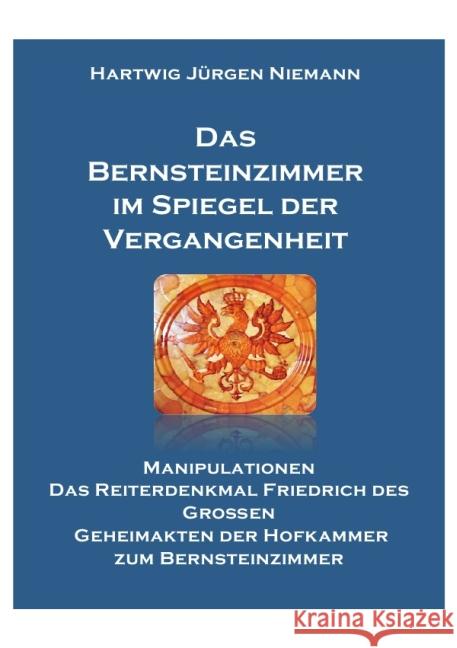 Das Bernsteinzimmer im Spiegel der Vergangenheit Niemann, Hartwig 9783844292459