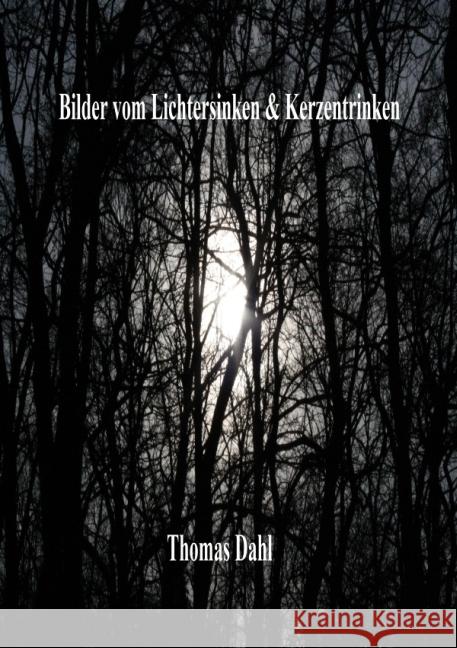 Bilder vom Lichtersinken & Kerzentrinken Dahl, Thomas 9783844292992