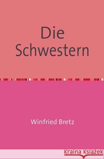 Die Schwestern Bretz, Winfried 9783844294576 epubli