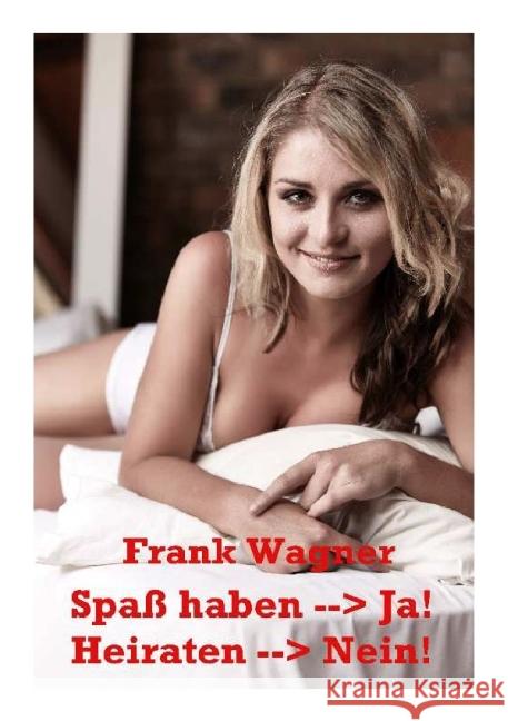 Spaß haben --Ja - Heiraten --Nein Wagner, Frank 9783844296990 epubli