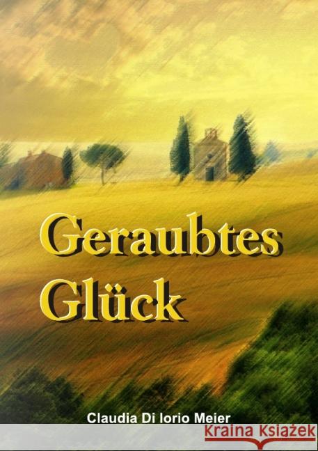 Geraubtes Glück Di Iorio Meier, Claudia 9783844298550