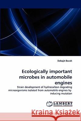 Ecologically Important Microbes in Automobile Engines Debajit Borah 9783844300918