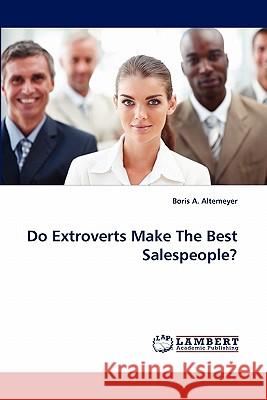 Do Extroverts Make The Best Salespeople? Altemeyer, Boris A. 9783844300987