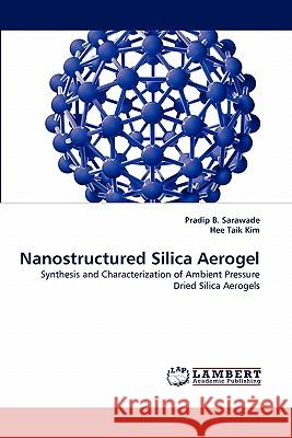 Nanostructured Silica Aerogel Pradip B Sarawade, Hee Taik Kim 9783844301168