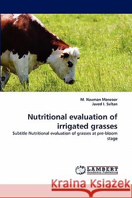 Nutritional Evaluation of Irrigated Grasses M Nauman Manzoor, Javed I Sultan 9783844301182 LAP Lambert Academic Publishing