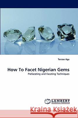 How to Facet Nigerian Gems Tersoo Aga 9783844301205 LAP Lambert Academic Publishing