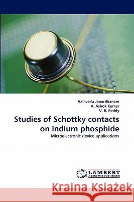 Studies of Schottky Contacts on Indium Phosphide Vallivedu Janardhanam, A Ashok Kumar, V R Reddy 9783844301281