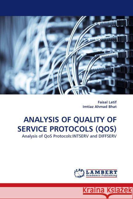 ANALYSIS OF QUALITY OF SERVICE PROTOCOLS (QOS) : Analysis of QoS Protocols:INTSERV and DIFFSERV Latif, Faisal; Ahmad Bhat, Imtiaz 9783844301519